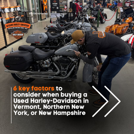 6 key factors to consider when buying a Used Harley-Davidson in Vermont, Northern New York, or NH
