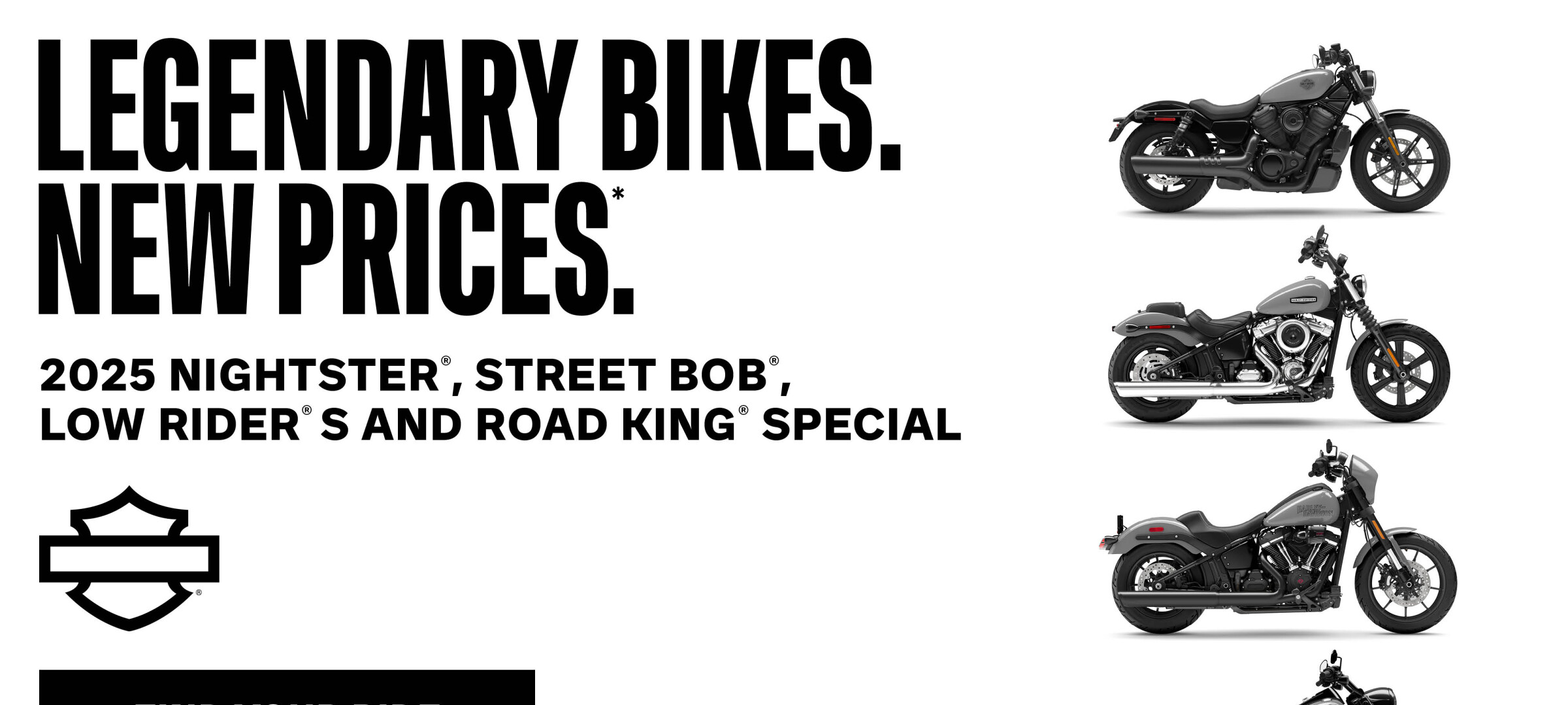 Legendary Bikes. New Prices. 