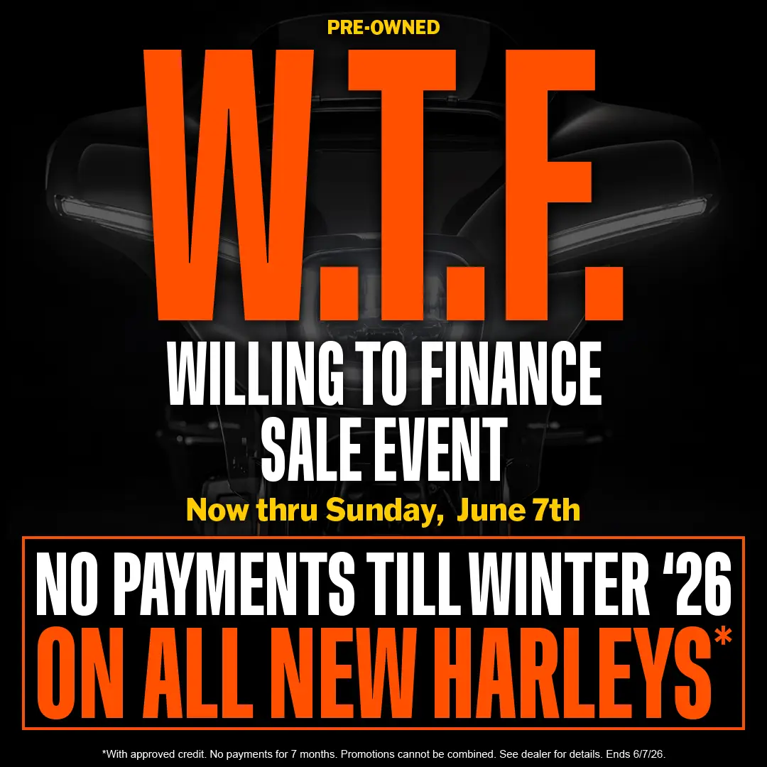 Willing to Finance Sale Event on Pre-Owned or No Payments On All New Harleys Till Fall
