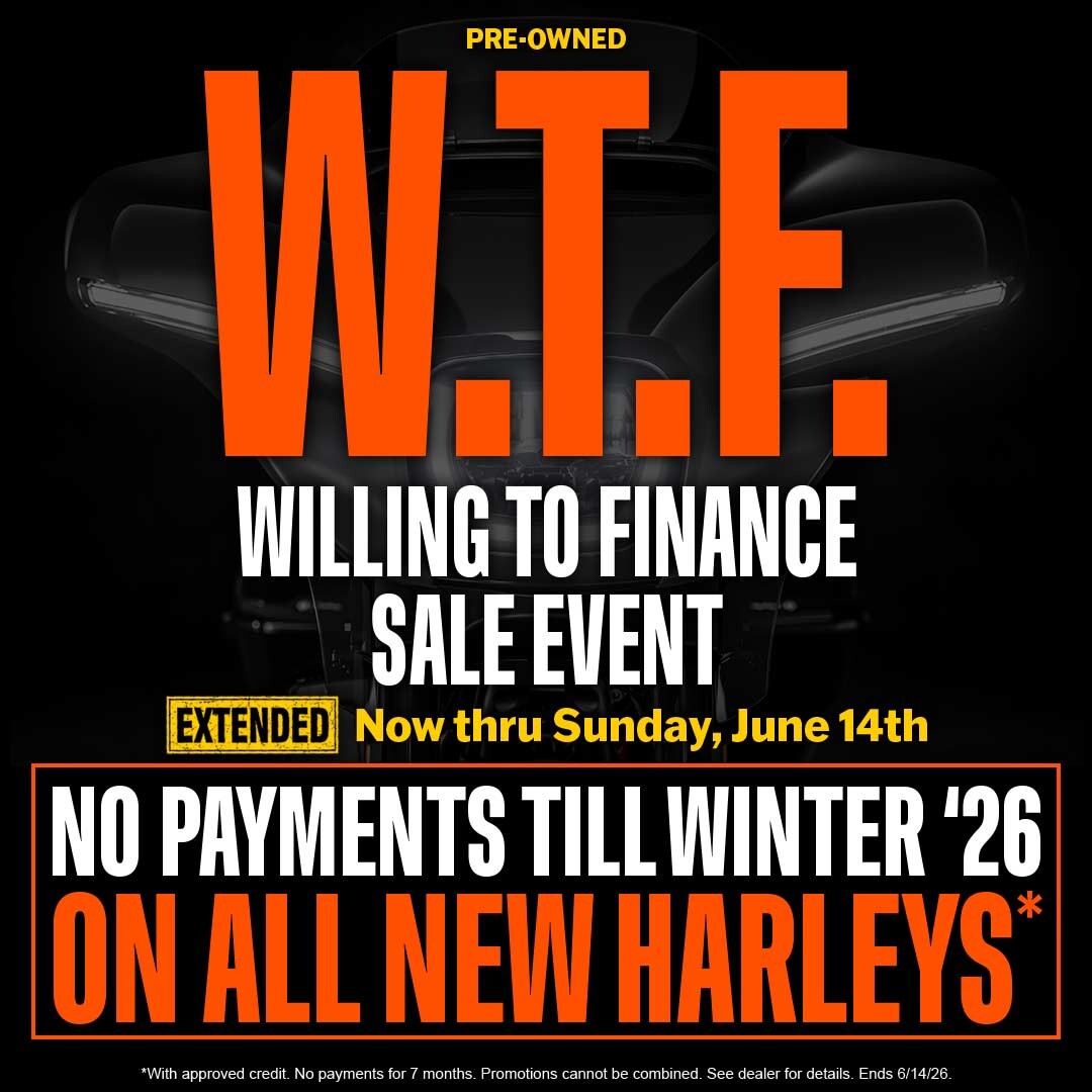 Willing to Finance Sale Event on Pre-Owned or No Payments On All New Harleys Till Fall